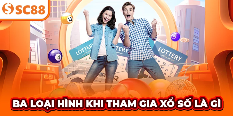 Ba loại hình khi tham gia xổ số là gì