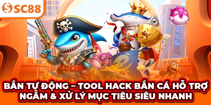 Bắn Tự Động – Tool hack bắn cá hỗ trợ ngắm, xử lý mục tiêu siêu nhanh