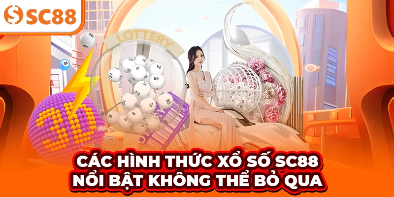 Các hình thức xổ số SC88 nổi bật không thể bỏ qua