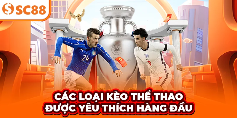 Các loại kèo được yêu thích hàng đầu