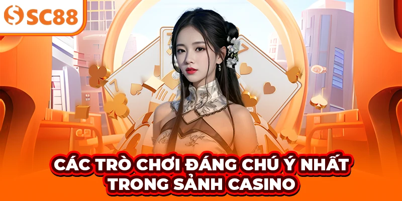 Các trò chơi đáng chú ý nhất trong sảnh Casino
