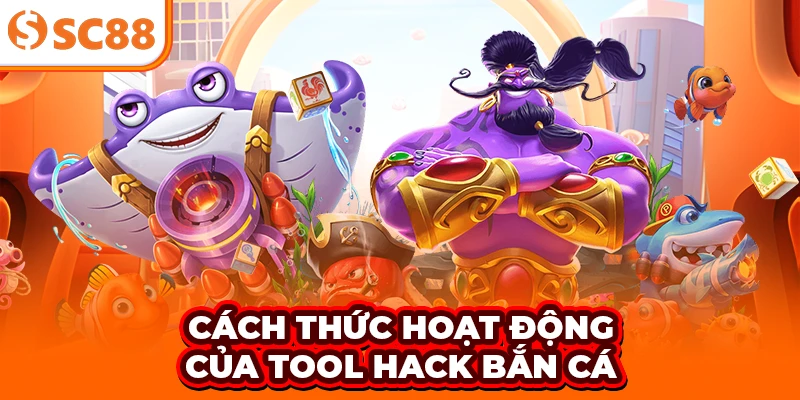 Cách thức hoạt động của tool hack bắn cá