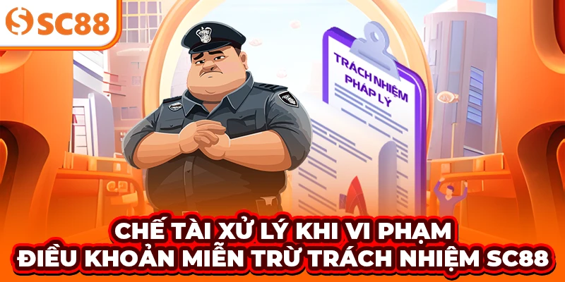 Chế tài xử lý khi vi phạm điều khoản miễn trừ trách nhiệm SC88
