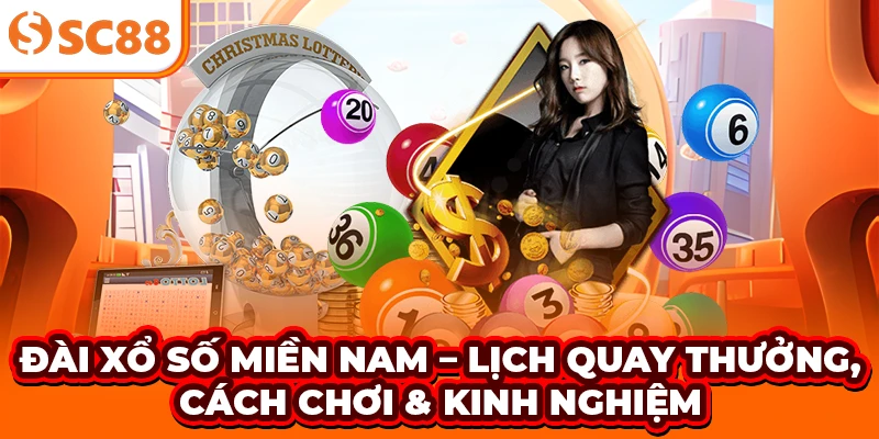 Đài Xổ Số Miền Nam - Lịch Quay Thưởng, Cách Chơi và Kinh Nghiệm