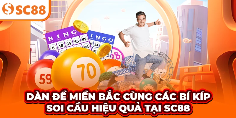 Dàn Đề Miền Bắc Cùng Các Bí Kíp Soi Cầu Hiệu Quả Tại SC88