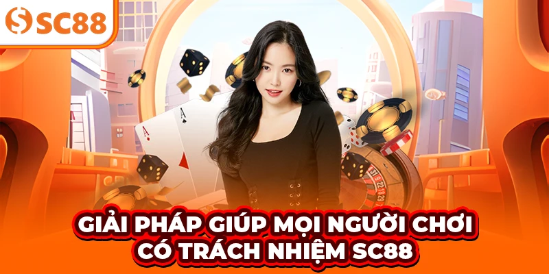 Giải pháp giúp mọi người chơi có trách nhiệm SC88