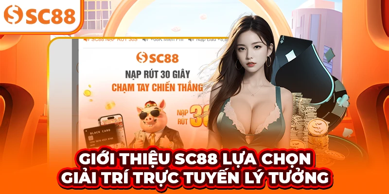 Giới thiệu SC88 - Lựa chọn giải trí trực tuyến lý tưởng