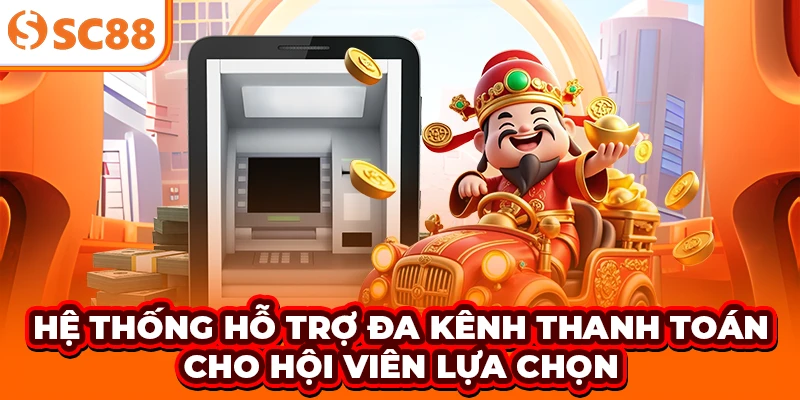 Hệ thống hỗ trợ đa kênh thanh toán cho hội viên lựa chọn