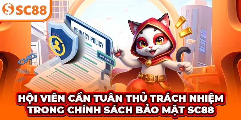 Hội viên cần tuân thủ trách nhiệm trong chính sách bảo mật SC88