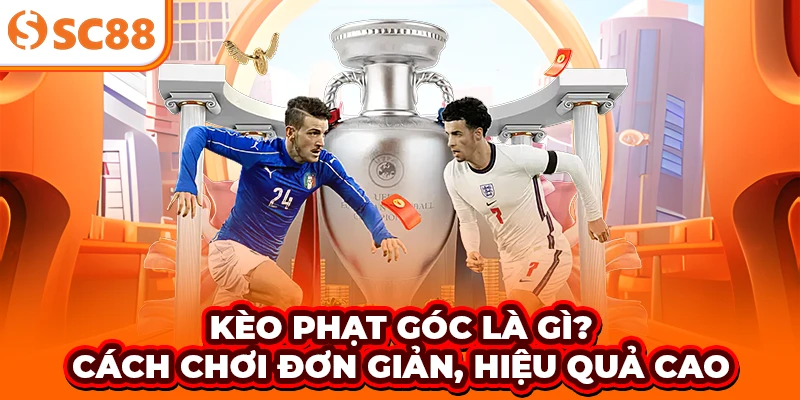 Kèo phạt góc là gì? Cách chơi đơn giản, hiệu quả cao