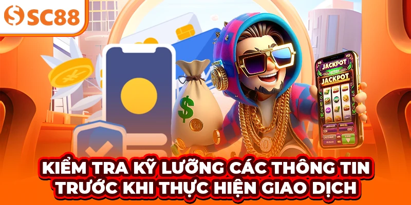 Kiểm tra kỹ lưỡng các thông tin trước khi thực hiện giao dịch
