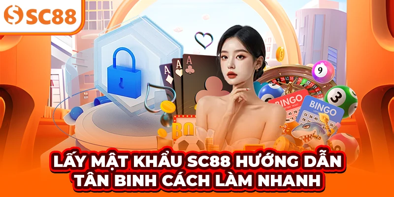 Lấy Mật Khẩu SC88 - Hướng Dẫn Tân Binh Cách Làm Nhanh