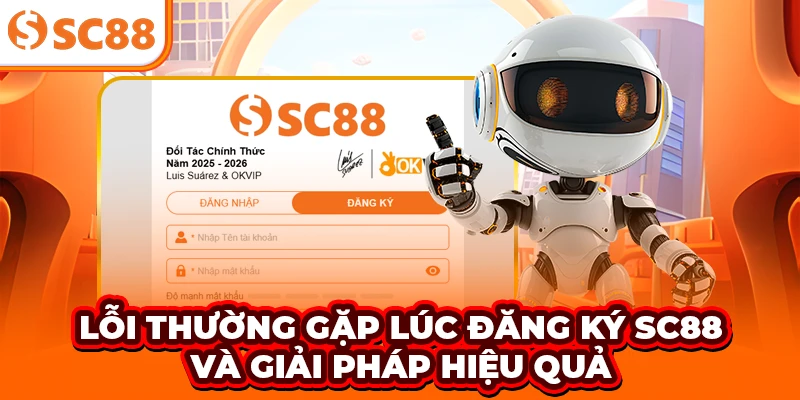 Lỗi thường gặp lúc đăng ký SC88 và giải pháp hiệu quả