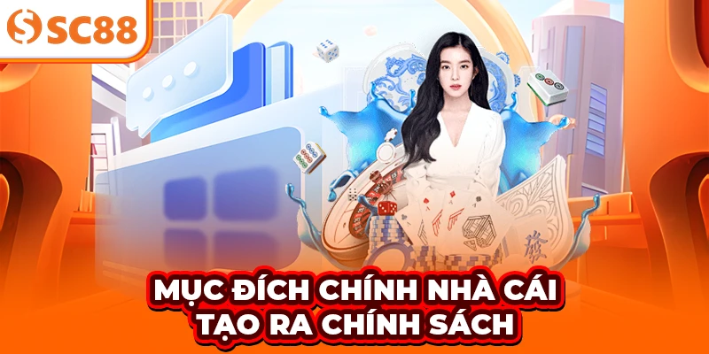 Mục đích chính nhà cái tạo ra chính sách
