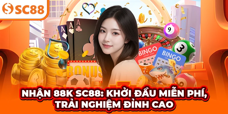 Nhận 88K SC88: Khởi Đầu Miễn Phí, Trải Nghiệm Đỉnh Cao