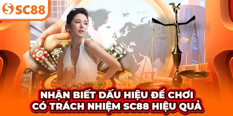 Nhận biết dấu hiệu để chơi có trách nhiệm SC88 hiệu quả