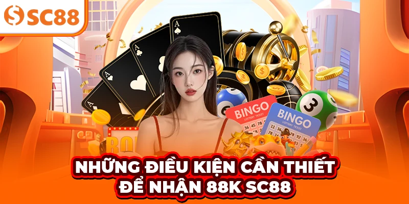 Những điều kiện cần thiết để nhận 88K SC88