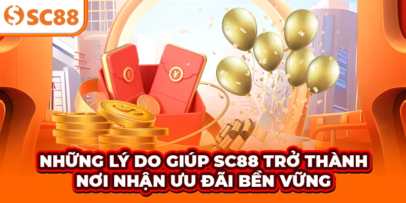 Những lý do giúp SC88 trở thành nơi nhận ưu đãi bền vững