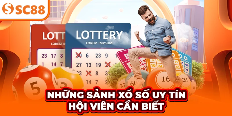 Những sảnh xổ số uy tín hội viên cần biết