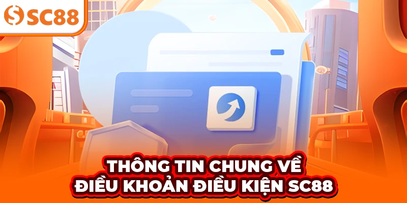 Thông tin chung về điều khoản điều kiện SC88