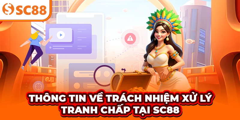 Thông tin về trách nhiệm xử lý tranh chấp tại SC88