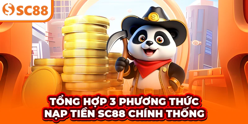 Tổng hợp 3 phương thức nạp tiền SC88 chính thống