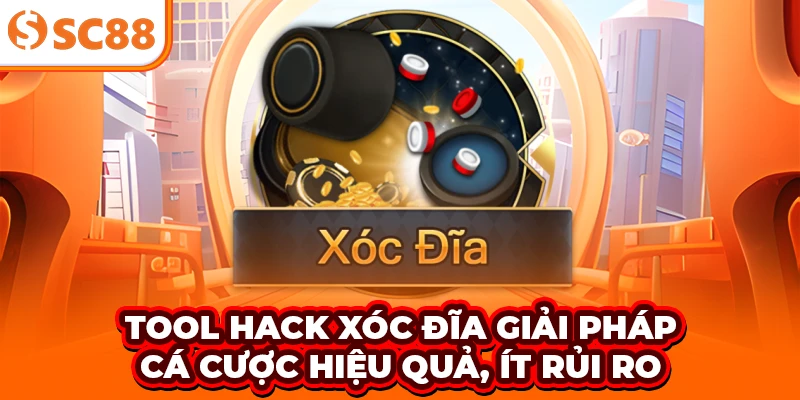 Tool Hack Xóc Đĩa - Giải Pháp Cá Cược Hiệu Quả, Ít Rủi Ro