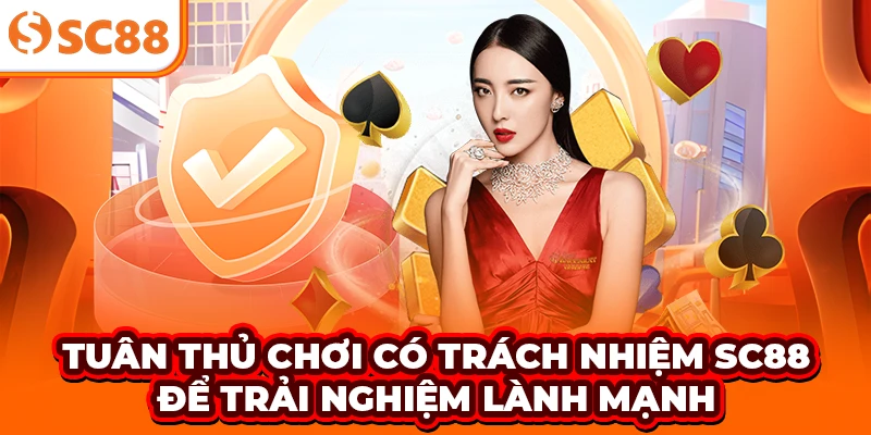 Tuân thủ chơi có trách nhiệm SC88 để trải nghiệm lành mạnh