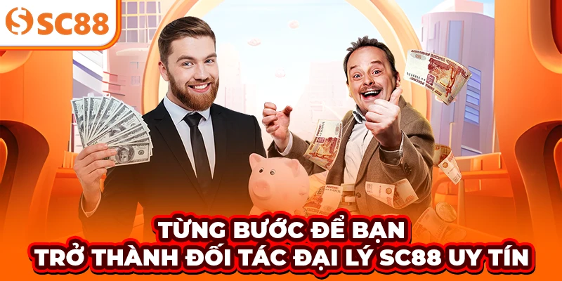 Từng bước để bạn trở thành đối tác đại lý SC88 uy tín