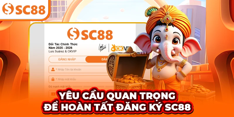 Yêu cầu quan trọng để hoàn tất đăng ký SC88
